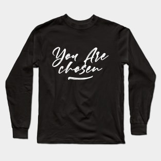 You Are Chosen Design Long Sleeve T-Shirt